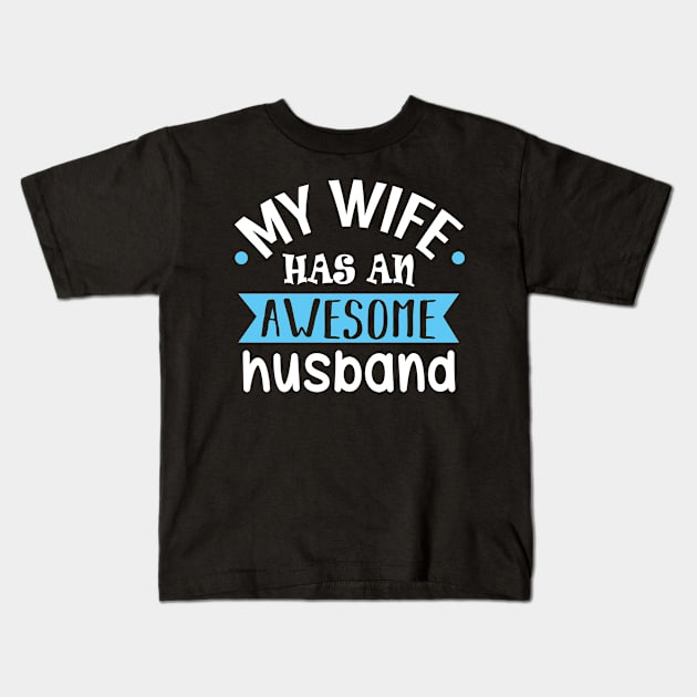 My Wife Has an Awesome Husband Kids T-Shirt by KsuAnn